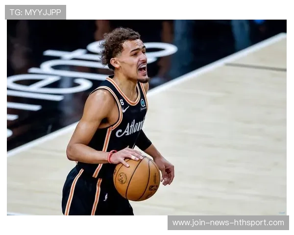 老鹰后场协同加强，特雷·杨突破更具威胁